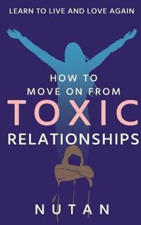 How to Move on from Toxic Relationships