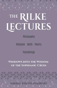 The Rilke Lectures - Philosophy - Religion - Myth - Poetry - Psychology