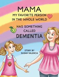 Mama—My Favorite Person in the Whole World—Has Something Called Dementia