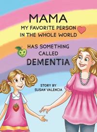 Bokomslag för "Mama—My Favorite Person in the Whole World—Has Something Called Dementia"