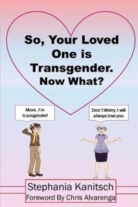 So Your Loved One is Transgender. Now What?