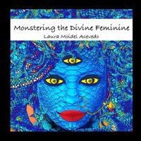 Monstering The Divine Feminine