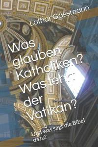 Was glauben Katholiken? Was lehrt der Vatikan?