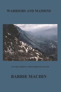 Warriors And Maidens: Cultural codes in a western Cretan Mountain Village