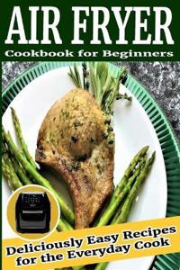 Air Fryer Cookbook for Beginners