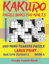 Kakuro Puzzle Books For Adults - 200 Mind Teasers Puzzle - Large Print - 6x6 Grid Variant 2 - Book 4