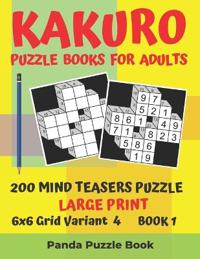 Kakuro Puzzle Books For Adults - 200 Mind Teasers Puzzle - Large Print - 6x6 Grid Variant 4 - Book 1