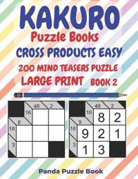 Kakuro Puzzle Books Cross Products Easy - 200 Mind Teasers Puzzle - Large Print - Book 2