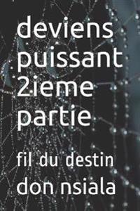 deviens puissant 2ieme partie