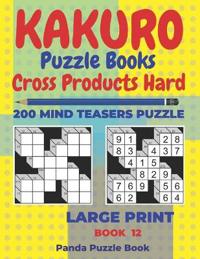 Kakuro Puzzle Book Hard Cross Product - 200 Mind Teasers Puzzle - Large Print - Book 12