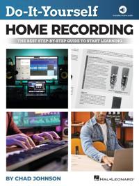 Do-It-Yourself Home Recording - The Best Step-by-Step Guide to Start Learning