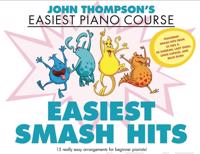 John Thompson’s Easiest Smash Hits - John Thompson’s Easiest Piano Course - 15 really easy arrangements for beginner pianists!