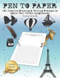Pen to Paper: 101 Creative Drawing & Writing Prompts to Spark Your Child's Imagination