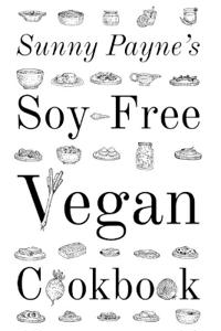 Sunny Payne's Soy-Free Vegan Cookbook