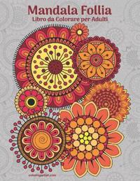 Mandala Follia Libro da Colorare per Adulti