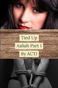 Tied Up: Aaliah Part 1
