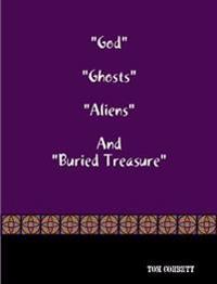 "God" "Ghosts "Aliens" And "Buried Treasure