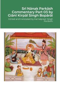 Sri Nanak Parkash Commentary Part 03 by Giani Kirpal Singh Boparai