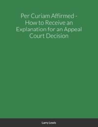Per Curiam Affirmed - How to Receive an Explanation for an Appeal Court Decision