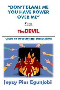 Don't Blame Me. You Have Power Over Me, Says the Devil
