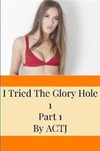 I Tried the Glory Hole 1: Part 1