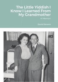 Little Yiddish I Know I Learned From My Grandmother: A Memoir