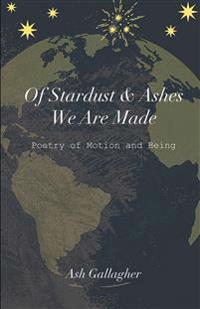 Of Stardust & Ashes We Are Made