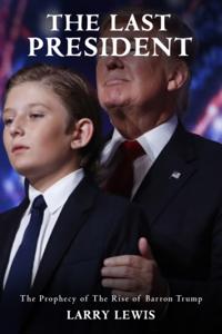 Last President  -  The Prophecy of The Rise of Barron Trump