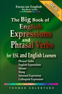 Big Book of English Expressions and Phrasal Verbs for ESL and English Learners; Phrasal Verbs, English Expressions, Idioms, Slang, Informal and Colloquial Expression