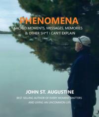 Phenomena-Sacred Moments, Messages, Memories & Other Sh*t I Can't Explain