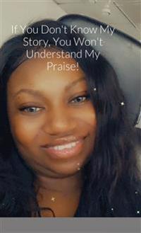 If You Don't Know My Story, You Won't Understand My Praise
