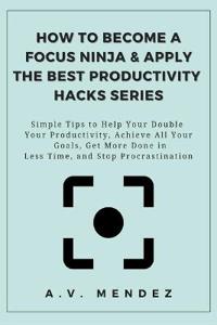 How to Become a Focus Ninja & Apply the Best Productivity Hacks Series
