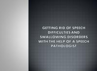 Getting Rid Of Speech Difficulties and Swallowing Disorders with the Help of a Speech Pathologist