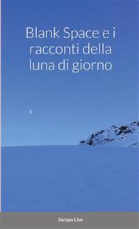 Blank Space e i Racconti della Luna di Giorno