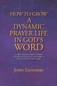 How To Grow A Dynamic Prayer Life In God's Word