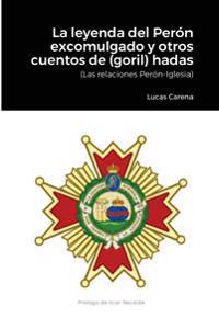 La Leyenda del Perón excomulgado y otros cuentos de (goril)hadas.