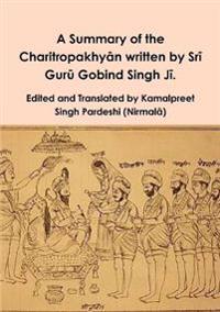A Summary of the Charitropakhyan written by Sri Guru Gobind Singh Ji.
