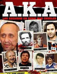 A.K.A Los Asesinos en serie mas Crueles