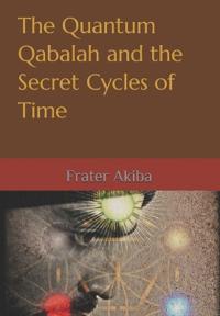 The Quantum Qabalah and the Secret Cycles of Time