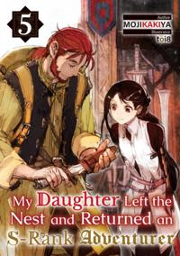 My Daughter Left the Nest and Returned an S-Rank Adventurer Volume 5