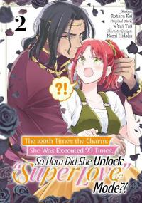 The 100th Time's the Charm: She Was Executed 99 Times, So How Did She Unlock "Super Love" Mode?! Volume 2 (Manga)