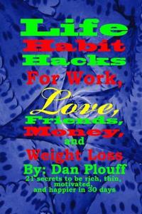Life habit hacks for work, love, friends, money, and weight loss