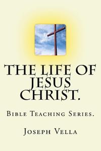 The Life Of Jesus Christ.