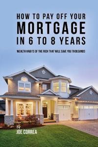 Bokomslag för "How to Pay Off Your Mortgage in 6 to 8 Years"