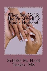 When You Go To The Pit of Hell to Find a Husband
