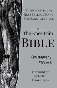 The Knee Pain Bible: A Self-Care Guide to Eliminating Knee Pain and Returning to the Movements You Love!