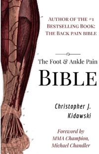 The Foot & Ankle Pain Bible: A Self-Care Guide to Eliminating the Source of Your Foot Pain