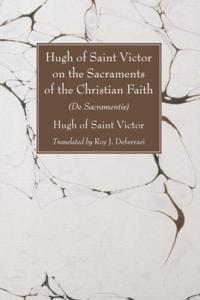 Hugh of Saint Victor on the Sacraments of the Christian Faith