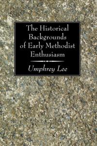 Historical Backgrounds of Early Methodist Enthusiasm