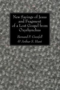 New Sayings of Jesus and Fragment of a Lost Gospel from Oxyrhynchus